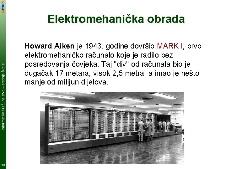Informatika i računalstvo – srednje škole Elektromehanička obrada 18 Howard Aiken je 1943. godine