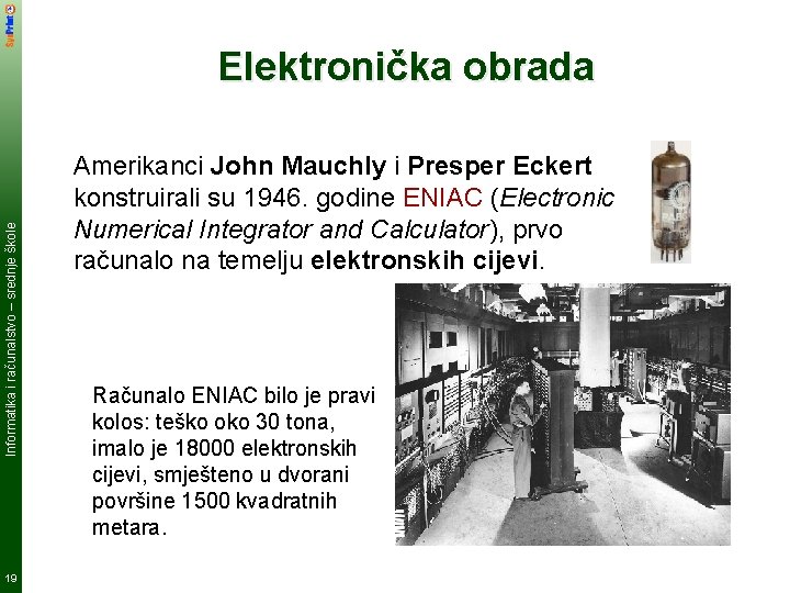Informatika i računalstvo – srednje škole Elektronička obrada 19 Amerikanci John Mauchly i Presper