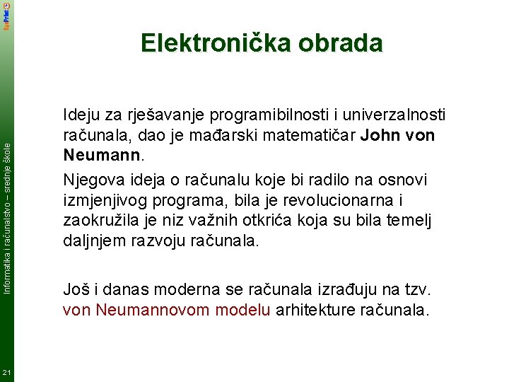 Informatika i računalstvo – srednje škole Elektronička obrada 21 Ideju za rješavanje programibilnosti i