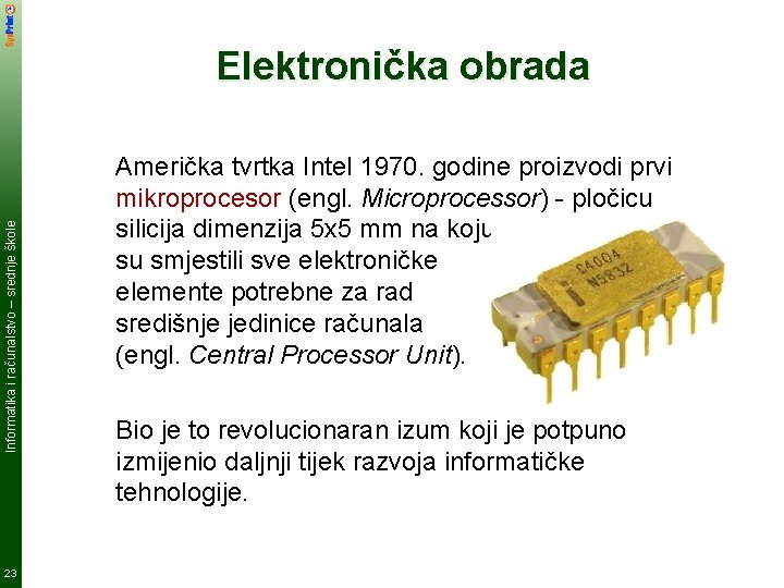 Informatika i računalstvo – srednje škole Elektronička obrada 23 Američka tvrtka Intel 1970. godine