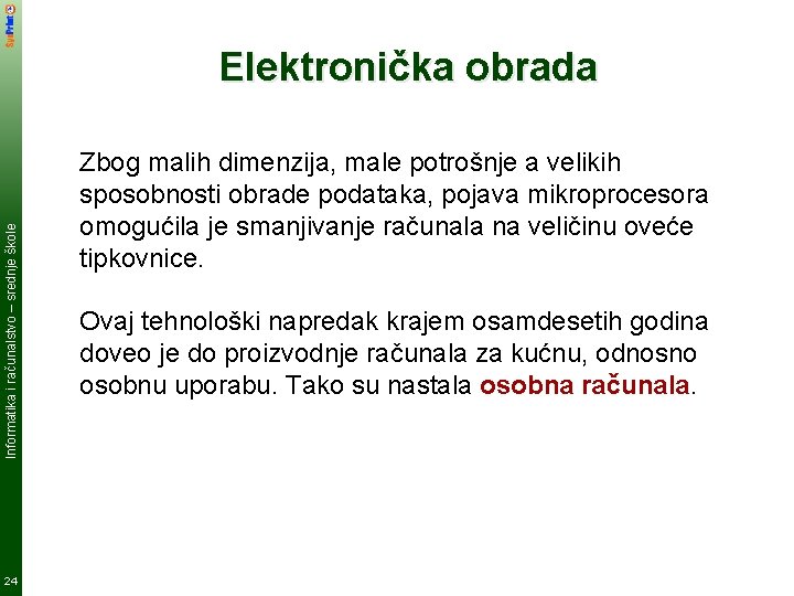 Informatika i računalstvo – srednje škole Elektronička obrada 24 Zbog malih dimenzija, male potrošnje