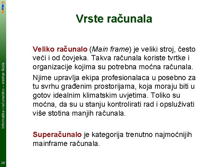 Informatika i računalstvo – srednje škole Vrste računala Veliko računalo (Main frame) je veliki