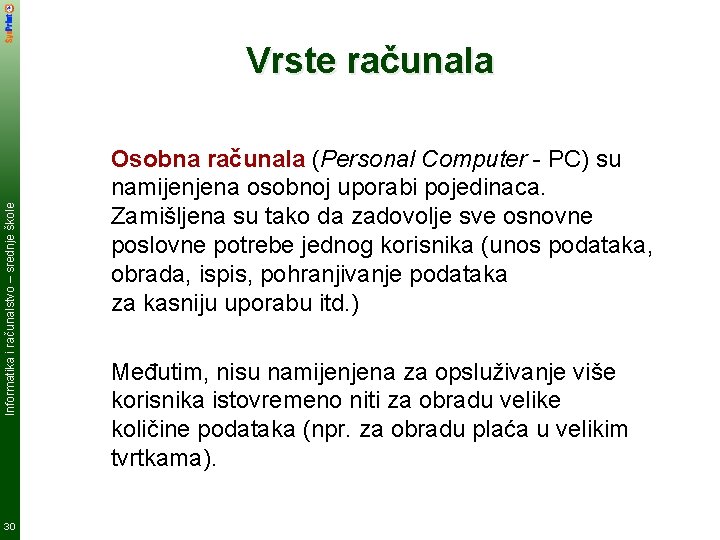 Informatika i računalstvo – srednje škole Vrste računala 30 Osobna računala (Personal Computer -