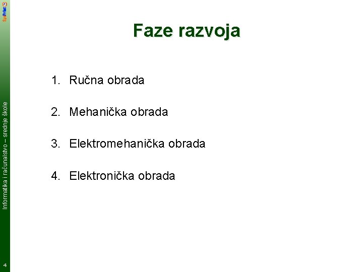 Faze razvoja Informatika i računalstvo – srednje škole 1. Ručna obrada 4 2. Mehanička