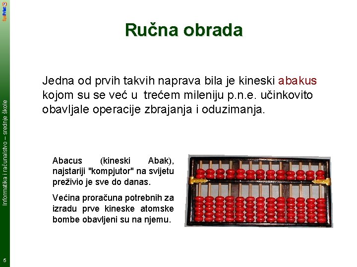 Informatika i računalstvo – srednje škole Ručna obrada 5 Jedna od prvih takvih naprava