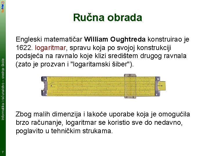 Informatika i računalstvo – srednje škole Ručna obrada 7 Engleski matematičar William Oughtreda konstruirao