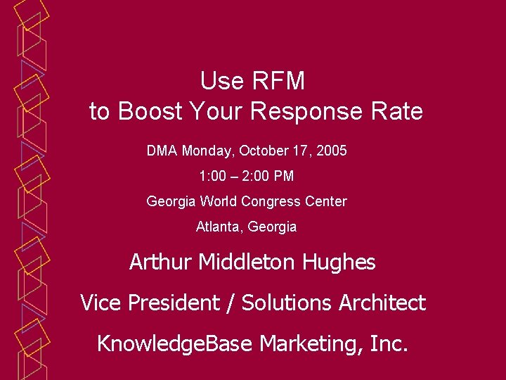 Use RFM to Boost Your Response Rate DMA Monday, October 17, 2005 1: 00