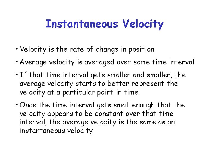 Instantaneous Velocity • Velocity is the rate of change in position • Average velocity