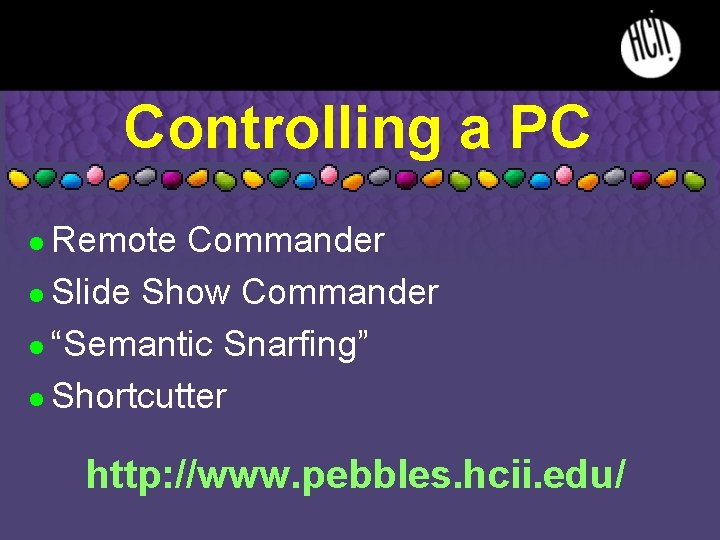 Controlling a PC Remote Commander l Slide Show Commander l “Semantic Snarfing” l Shortcutter