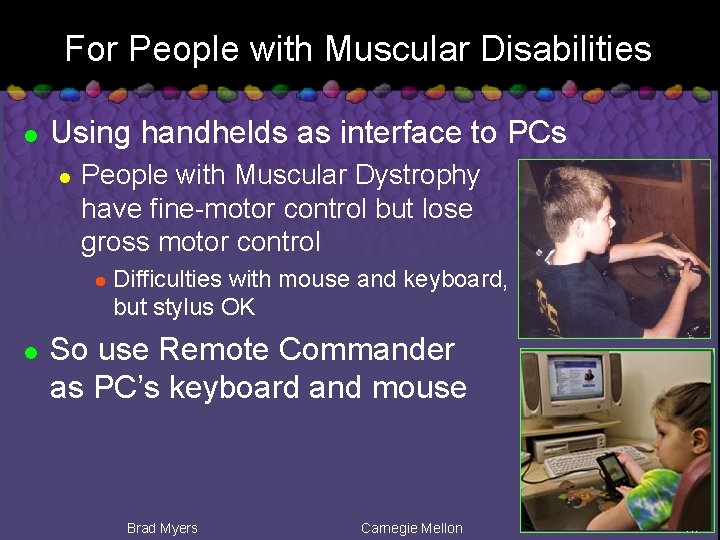 For People with Muscular Disabilities l Using handhelds as interface to PCs l People