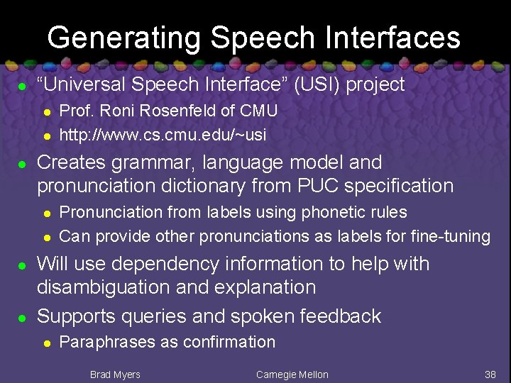 Generating Speech Interfaces l “Universal Speech Interface” (USI) project l l l Creates grammar,