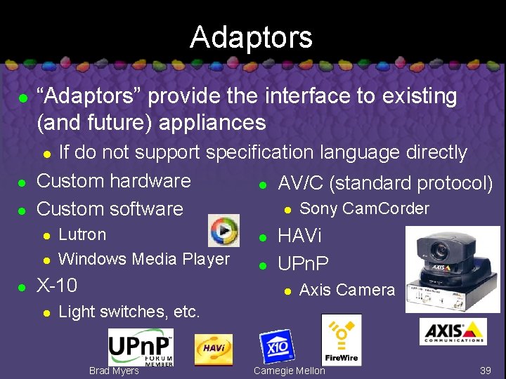 Adaptors l “Adaptors” provide the interface to existing (and future) appliances If do not