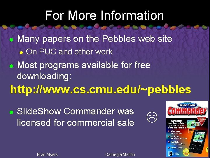 For More Information l Many papers on the Pebbles web site l l On