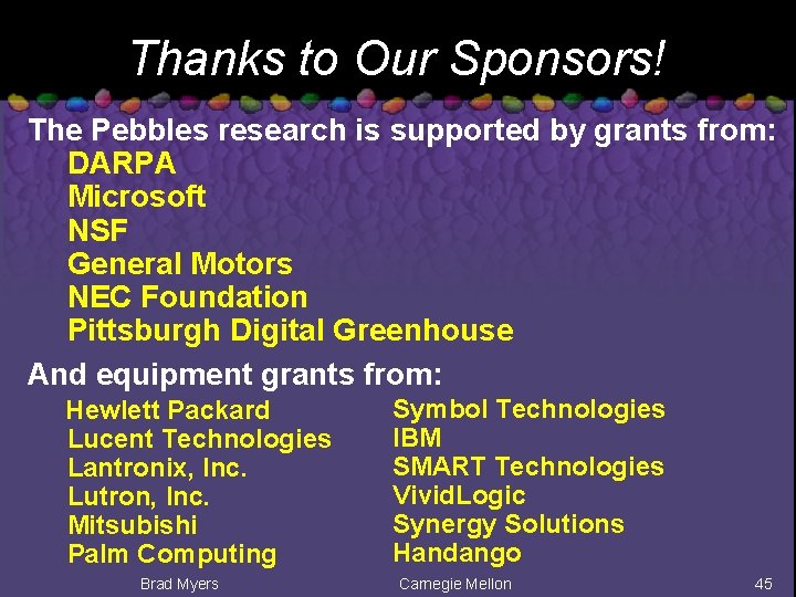 Thanks to Our Sponsors! The Pebbles research is supported by grants from: DARPA Microsoft