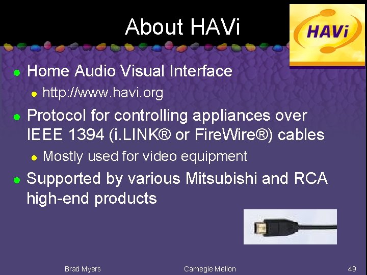 About HAVi l Home Audio Visual Interface l l Protocol for controlling appliances over