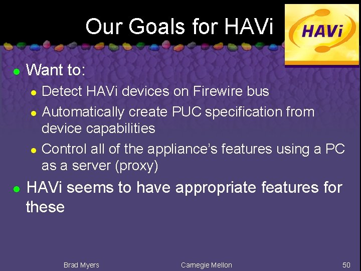 Our Goals for HAVi l Want to: l l Detect HAVi devices on Firewire