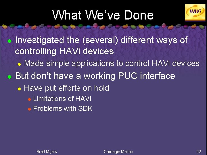 What We’ve Done l Investigated the (several) different ways of controlling HAVi devices l