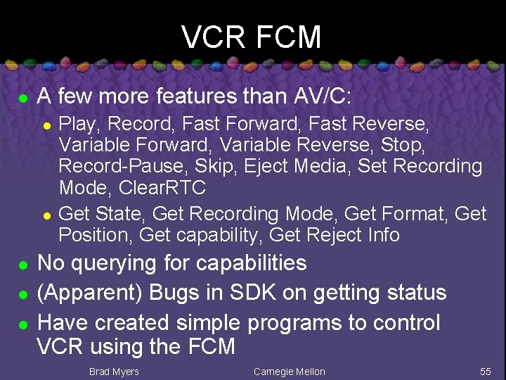 VCR FCM l A few more features than AV/C: l l l Play, Record,