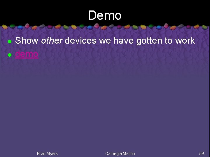 Demo l l Show other devices we have gotten to work demo Brad Myers