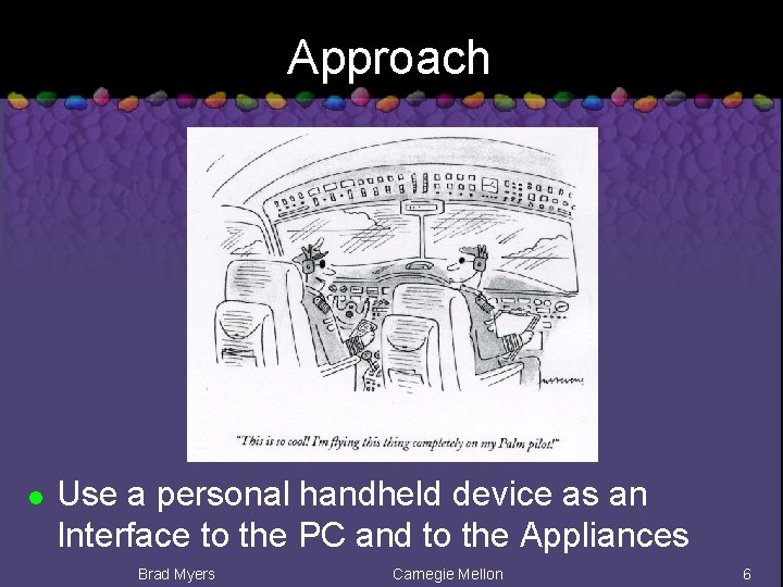 Approach l Use a personal handheld device as an Interface to the PC and