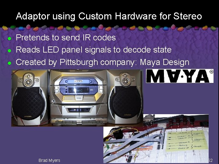 Adaptor using Custom Hardware for Stereo l l l Pretends to send IR codes