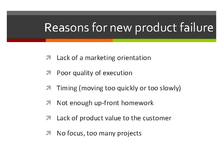 Reasons for new product failure Lack of a marketing orientation Poor quality of execution