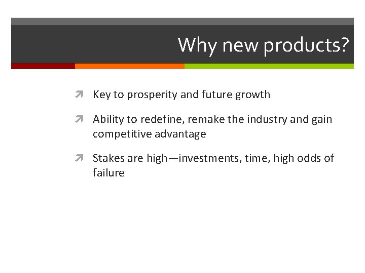 Why new products? Key to prosperity and future growth Ability to redefine, remake the