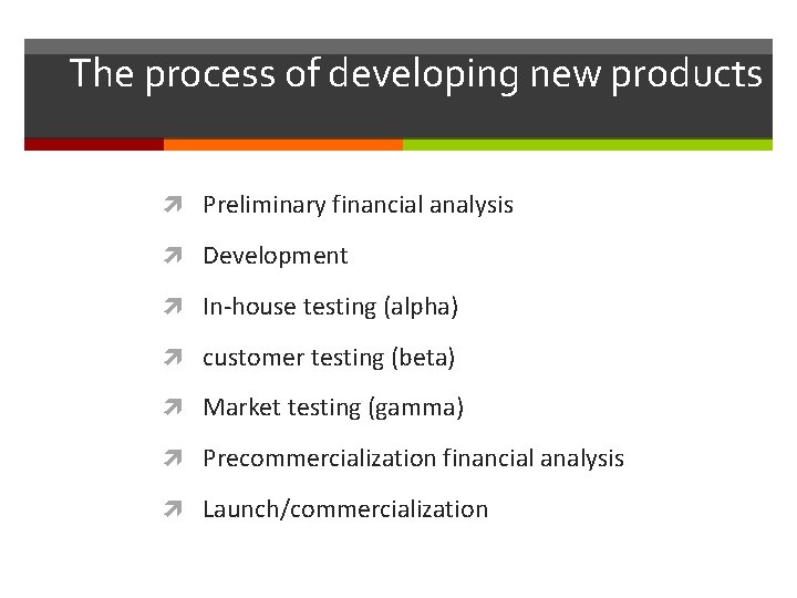 The process of developing new products Preliminary financial analysis Development In-house testing (alpha) customer