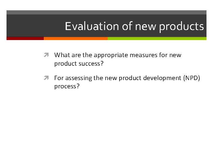 Evaluation of new products What are the appropriate measures for new product success? For