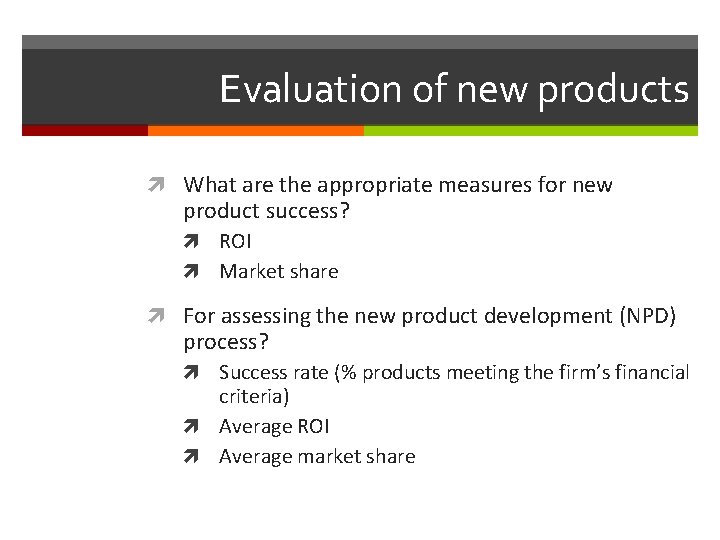 Evaluation of new products What are the appropriate measures for new product success? ROI