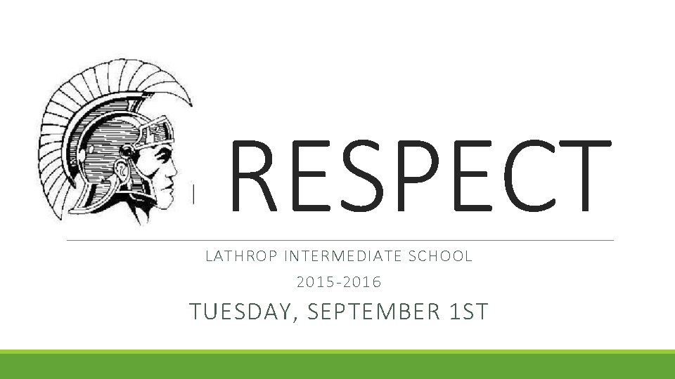 RESPECT LATHROP INTERMEDIATE SCHOOL 2015 -2016 TUESDAY, SEPTEMBER 1 ST 