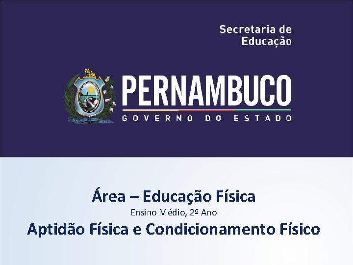 Área – Educação Física Ensino Médio, 2º Ano Aptidão Física e Condicionamento Físico Área – Educação Física Ensino Médio, 2º Ano Aptidão Física e Condicionamento Físico