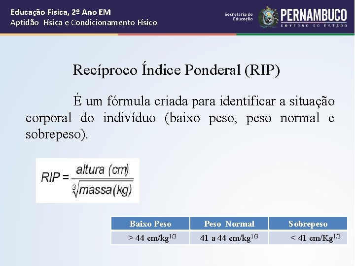 Educação Física, 2º Ano EM Aptidão Física e Condicionamento Físico Recíproco Índice Ponderal (RIP) Educação Física, 2º Ano EM Aptidão Física e Condicionamento Físico Recíproco Índice Ponderal (RIP)