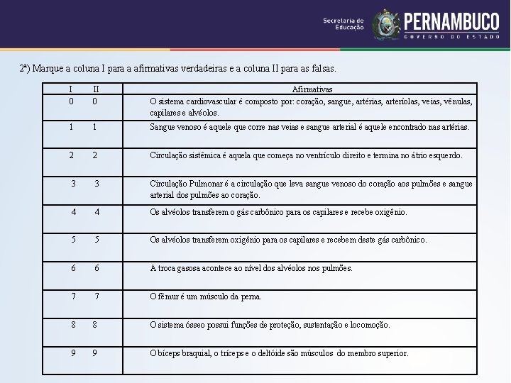 2ª) Marque a coluna I para a afirmativas verdadeiras e a coluna II para 2ª) Marque a coluna I para a afirmativas verdadeiras e a coluna II para