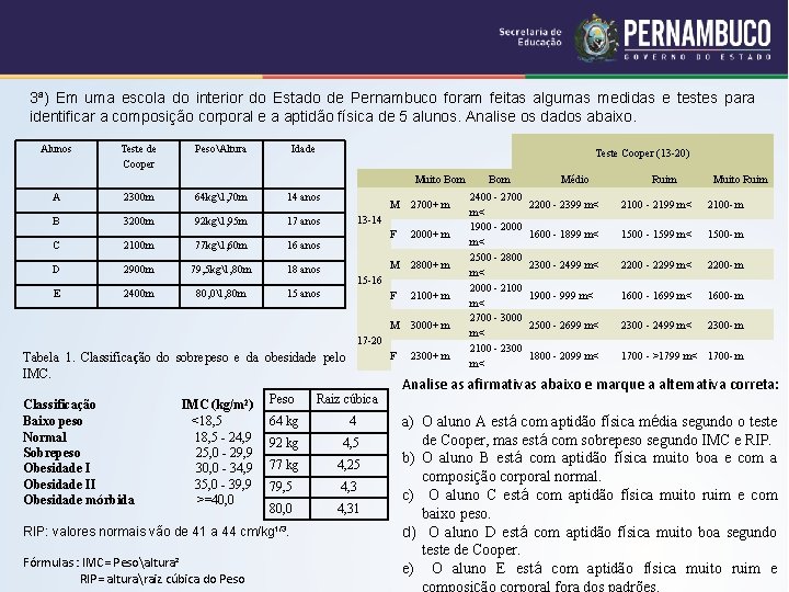 3ª) Em uma escola do interior do Estado de Pernambuco foram feitas algumas medidas 3ª) Em uma escola do interior do Estado de Pernambuco foram feitas algumas medidas