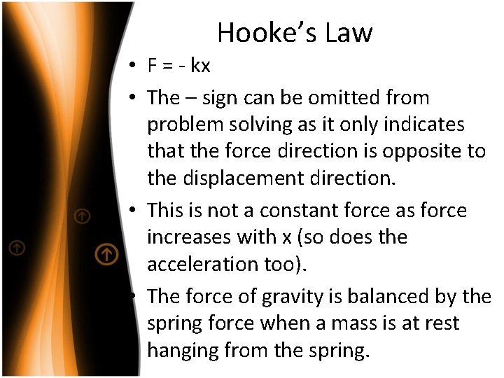 Hooke’s Law • F = - kx • The – sign can be omitted