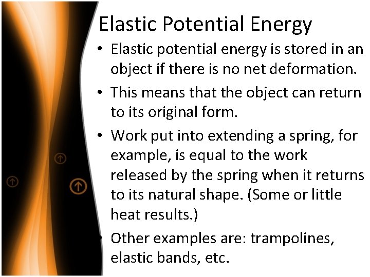 Elastic Potential Energy • Elastic potential energy is stored in an object if there