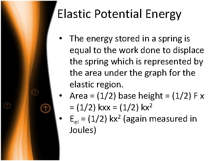Elastic Potential Energy • The energy stored in a spring is equal to the