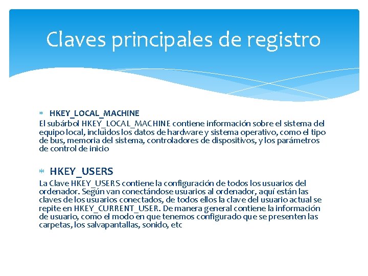 Claves principales de registro HKEY_LOCAL_MACHINE El subárbol HKEY_LOCAL_MACHINE contiene información sobre el sistema del