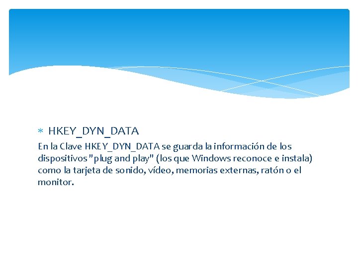  HKEY_DYN_DATA En la Clave HKEY_DYN_DATA se guarda la información de los dispositivos "plug