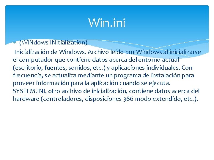 Win. ini (WINdows INItialization) Inicialización de Windows. Archivo leído por Windows al inicializarse el