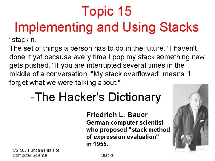Topic 15 Implementing and Using Stacks "stack n. The set of things a person