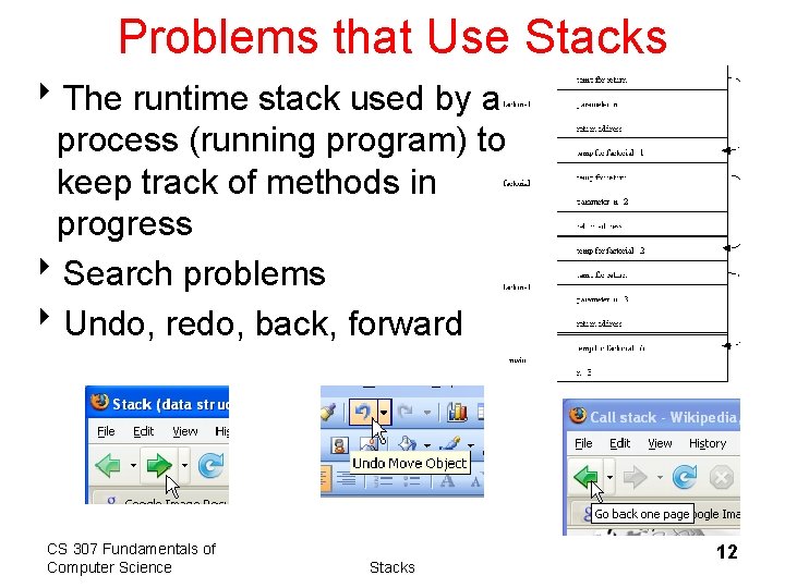 Problems that Use Stacks 8 The runtime stack used by a process (running program)