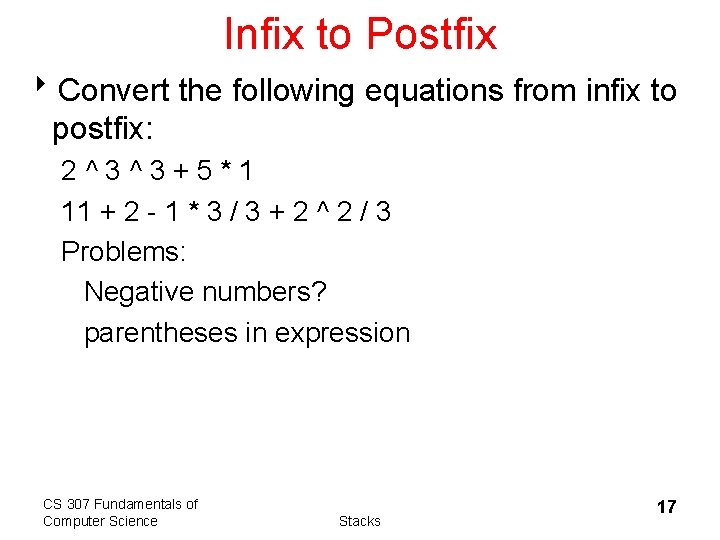 Infix to Postfix 8 Convert the following equations from infix to postfix: 2^3^3+5*1 11