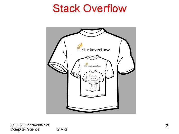 Stack Overflow CS 307 Fundamentals of Computer Science Stacks 2 