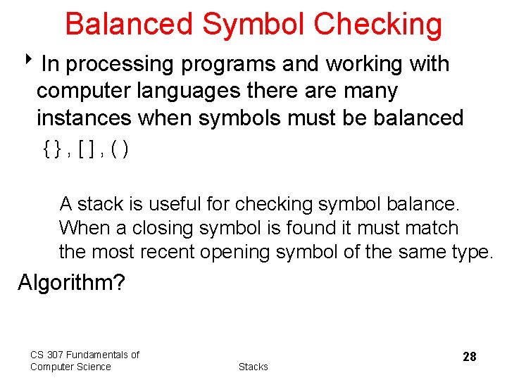 Balanced Symbol Checking 8 In processing programs and working with computer languages there are