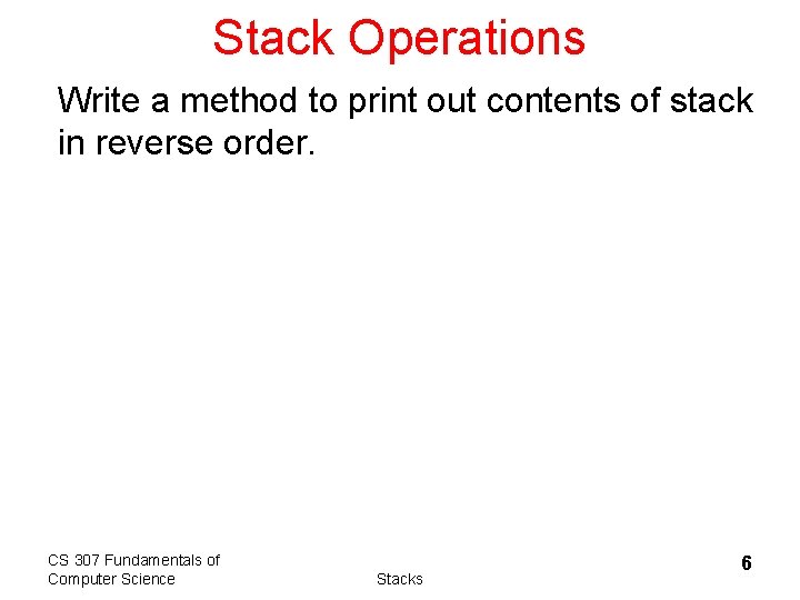 Stack Operations Write a method to print out contents of stack in reverse order.