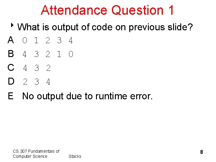 Attendance Question 1 8 What is output of code on previous slide? A 0