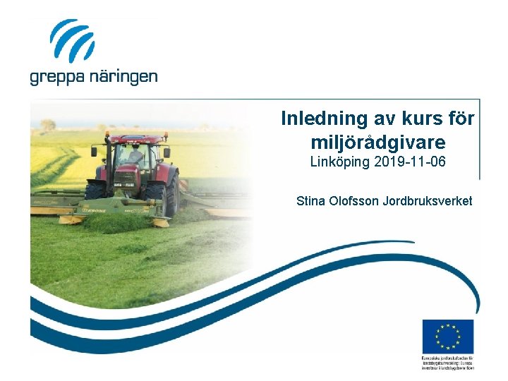 Inledning av kurs för miljörådgivare Linköping 2019 -11 -06 Stina Olofsson Jordbruksverket 