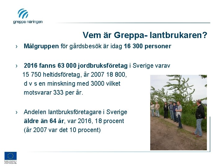 Vem är Greppa- lantbrukaren? › Målgruppen för gårdsbesök är idag 16 300 personer ›